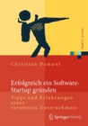 Erfolgreich ein Software-Startup grunden : Tipps und Erfahrungen eines versierten Unternehmers - eBook