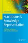 Practitioner's Knowledge Representation : A Pathway to Improve Software Effort Estimation - eBook