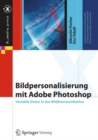 Bildpersonalisierung mit Adobe Photoshop : Variable Daten in der Bildkommunikation - eBook