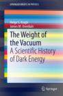 The Weight of the Vacuum : A Scientific History of Dark Energy - eBook