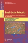 Small-Scale Robotics From Nano-to-Millimeter-Sized Robotic Systems and Applications : First International Workshop, microICRA 2013, Karlsruhe, Germany, May 6-10, 2013, Revised and Extended Papers - eBook