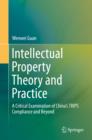Intellectual Property Theory and Practice : A Critical Examination of China's TRIPS Compliance and Beyond - eBook