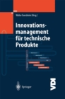Innovationsmanagement fur technische Produkte : Systematische und integrierte Produktentwicklung und Produktionsplanung - eBook