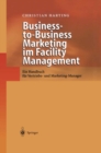 Business-to-Business Marketing im Facility Management : Ein Handbuch fur Vertriebs- und Marketing-Manager - eBook