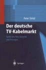 Der deutsche TV-Kabelmarkt : Spiele ums Netz Dynamik und Strategien - eBook