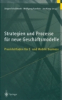 Strategien und Prozesse fur neue Geschaftsmodelle : Praxisleitfaden fur E- und Mobile Business - eBook