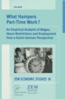 What Hampers Part-Time Work? : An Empirical Analysis of Wages, Hours Restrictions and Employment from a Dutch-German Perspective - eBook