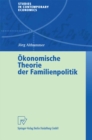Okonomische Theorie der Familienpolitik : Theoretische und empirische Befunde zu ausgewahlten Problemen staatlicher Familienpolitik - eBook