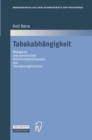 Tabakabhangigkeit : Biologische und psychosoziale Entstehungsbedingungen und Therapiemoglichkeiten - eBook