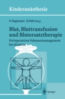 Blut, Bluttransfusion und Blutersatztherapie : Perioperatives Volumenmanagement bei Kindern - eBook