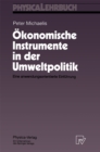 Okonomische Instrumente in der Umweltpolitik : Eine anwendungsorientierte Einfuhrung - eBook