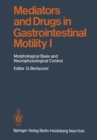 Mediators and Drugs in Gastrointestinal Motility I : Morphological Basis and Neurophysiological Control - eBook