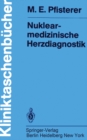Nuklearmedizinische Herzdiagnostik : Methodik, Diagnostik, Differentialdiagnose, Therapiekontrolle und Indikationen bei der koronaren Herzkrankheit - eBook