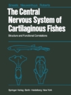 The Central Nervous System of Cartilaginous Fishes : Structure and Functional Correlations - eBook
