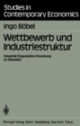 Wettbewerb und Industriestruktur : Industrial Organization-Forschung im Uberblick - eBook