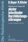 Bildgebende Diagnostik akuter intestinaler Durchblutungsstorungen : Ein klinisch-radiologisches Konzept - eBook