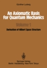 An Axiomatic Basis for Quantum Mechanics : Volume 1 Derivation of Hilbert Space Structure - eBook