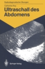 Ultraschall des Abdomens : 114 diagnostische Ubungen fur Studenten und praktische Radiologen - eBook