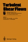 Turbulent Shear Flows 5 : Selected Papers from the Fifth International Symposium on Turbulent Shear Flows, Cornell University, Ithaca, New York, USA, August 7-9, 1985 - eBook