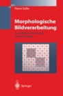 Morphologische Bildverarbeitung : Grundlagen, Methoden, Anwendung - eBook