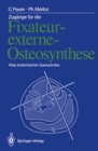 Zugange fur die Fixateur-externe-Osteosynthese : Atlas anatomischer Querschnitte - eBook