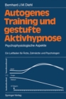 Autogenes Training und gestufte Aktivhypnose : Psychophysiologische Aspekte Ein Leitfaden fur Arzte, Zahnarzte und Psychologen - eBook