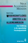 Wissenschaftliches Arbeiten in der Allgemeinmedizin : Eine Einfuhrung in die eigenstandige Forschungsmethodik - eBook