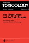 The Target Organ and the Toxic Process : Proceedings of the European Society of Toxicology Meeting Held in Strasbourg, September 17-19, 1987 - eBook