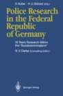 Police Research in the Federal Republic of Germany : 15 Years Research Within the "Bundeskriminalamt" - eBook