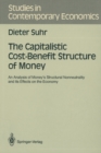 The Capitalistic Cost-Benefit Structure of Money : An Analysis of Money's Structural Nonneutrality and its Effects on the Economy - eBook