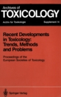 Recent Developments in Toxicology: Trends, Methods and Problems : Proceedings of the European Societies of Toxicology Meeting Held in Leipzig, September 12-14, 1990 - eBook