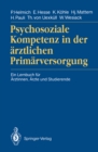 Psychosoziale Kompetenz in der arztlichen Primarversorgung : Ein Lernbuch fur Arztinnen, Arzte und Studierende - eBook