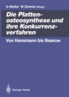 Die Plattenosteosynthese und ihre Konkurrenzverfahren : Von Hansmann bis Ilisarow - eBook