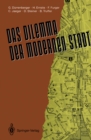 Das Dilemma der modernen Stadt : Theoretische Uberlegungen zur Stadtentwicklung - dargestellt am Beispiel Zurichs - eBook