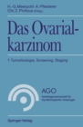 Das Ovarialkarzinom : 1 Tumorbiologie, Screening, Staging - eBook