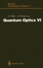 Quantum Optics VI : Proceedings of the Sixth International Symposium on Quantum Optics, Rotorua, New Zealand, January 24-28, 1994 - eBook