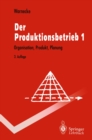 Der Produktionsbetrieb : Organisation, Produkt, Planung - eBook