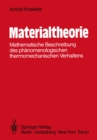 Materialtheorie : Mathematische Beschreibung des phanomenologischen thermomechanischen Verhaltens - eBook
