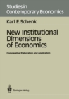 New Institutional Dimensions of Economics : Comparative Elaboration and Application - eBook