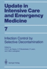 Infection Control in Intensive Care Units by Selective Decontamination : The Use of Oral Non-Absorbable and Parenteral Agents - eBook