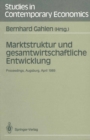 Marktstruktur und gesamtwirtschaftliche Entwicklung : Proceedings des Workshops „Marktstruktur und gesamtwirtschaftliche Entwicklung", Augsburg, 5.-7. April 1989 - eBook