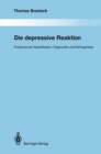 Die depressive Reaktion : Probleme der Klassifikation, Diagnostik und Pathogenese - eBook