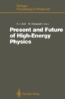 Present and Future of High-Energy Physics : Proceedings of the 5th Nishinomiya-Yukawa Memorial Symposium on Theoretical Physics, Nishinomiya City, Japan, October 25-26, 1990 - eBook