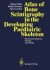 Atlas of Bone Scintigraphy in the Developing Paediatric Skeleton : The Normal Skeleton, Variants and Pitfalls - eBook