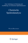 Chemische Spektralanalyse : Eine Anleitung zur Erlernung und Ausfuhrung von Emissions-Spektralanalysen - eBook