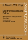 Elektromagnetische Felder : Mathematische und physikalische Grundlagen / Anwendungen in Physik und Technik - eBook