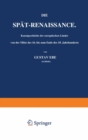 Die Spat-Renaissance. Kunstgeschichte der europaischen Lander von der Mitte des 16. bis zum Ende des 18. Jahrhunderts : Erster Band - eBook