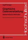 Graphische Datenverarbeitung : Mathematische Methoden Rechnerunterstutztes Entwerfen mit Geometriezellen - eBook