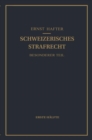 Schweizerisches Strafrecht. Besonderer Teil : Erste Halfte: Delikte Gegen Leib und Leben, Gegen die Freiheit, Gegen das Geschlechtsleben, Gegen die Ehre, Gegen das Vermogen - eBook