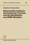 Vektorautokorrelationen stochastischer Prozesse und die Spezifikation von ARMA-Modellen - eBook